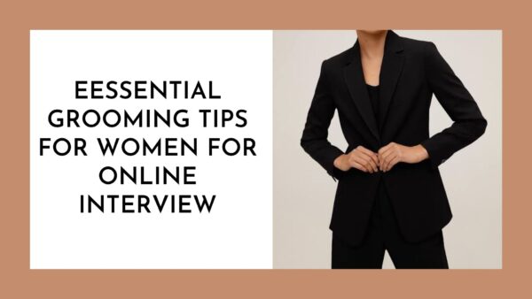 Essential Grooming Tips For Women for Online Interview