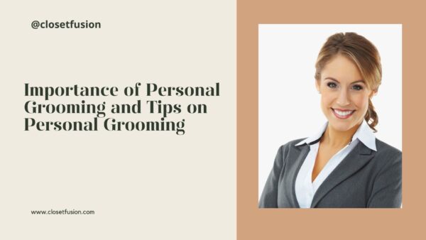 Importance of Personal Grooming and Tips on Personal Grooming