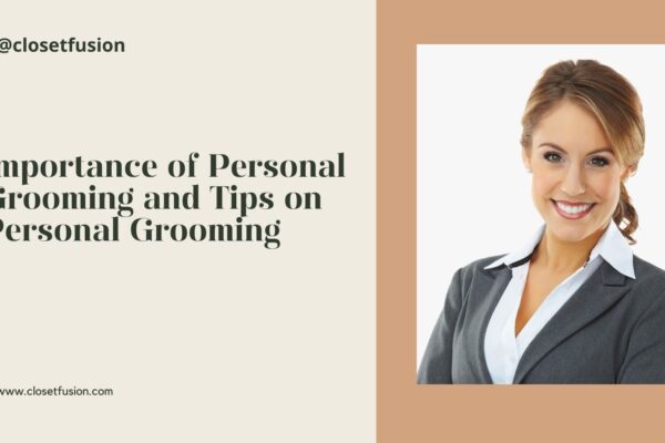 Importance of Personal Grooming and Tips on Personal Grooming