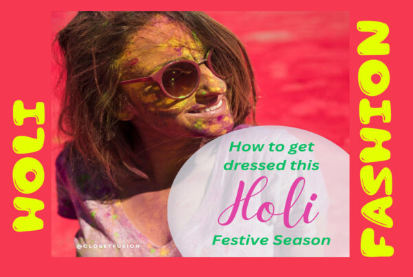 How to get dressed this Holi Festive season